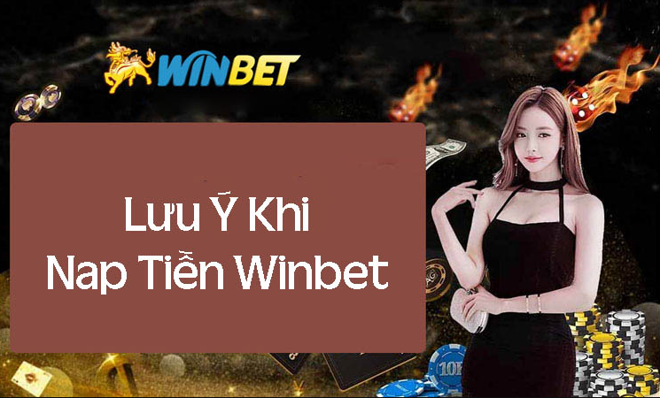 Những Lưu Ý Quan Trọng Khi Nạp Tiền winbet